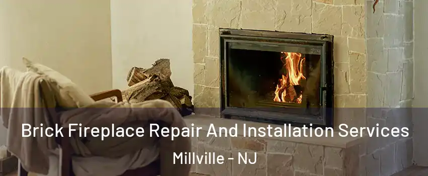  Brick Fireplace Repair And Installation Services Millville - NJ