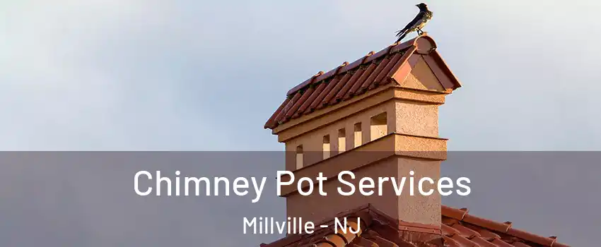  Chimney Pot Services Millville - NJ