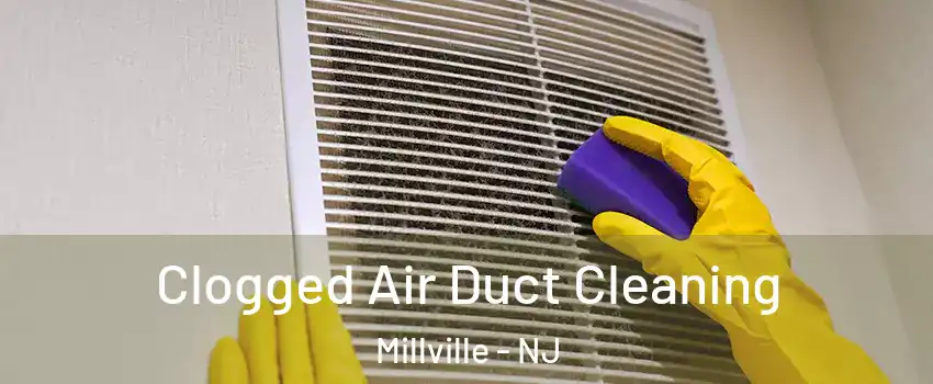  Clogged Air Duct Cleaning Millville - NJ