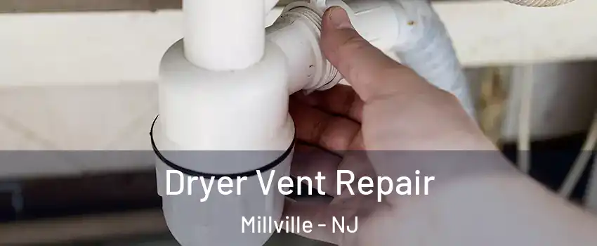  Dryer Vent Repair Millville - NJ