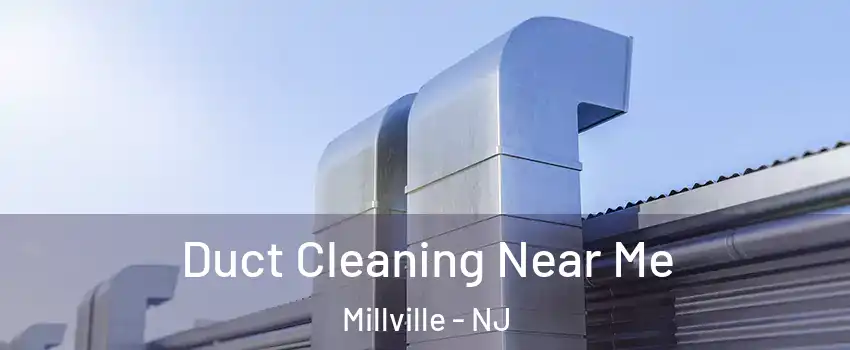  Duct Cleaning Near Me Millville - NJ