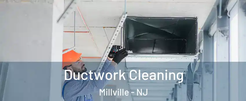  Ductwork Cleaning Millville - NJ
