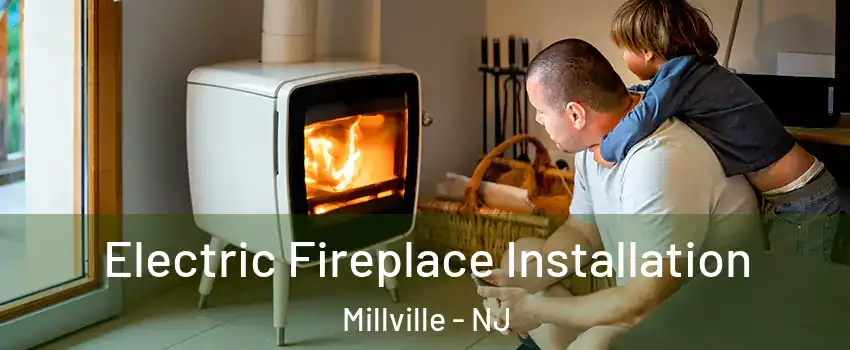  Electric Fireplace Installation Millville - NJ
