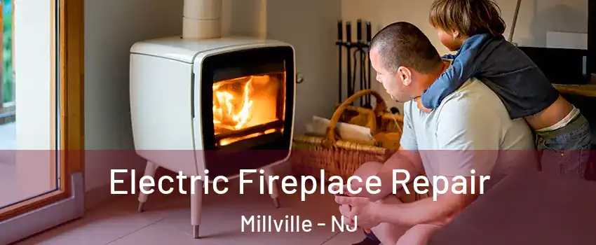  Electric Fireplace Repair Millville - NJ