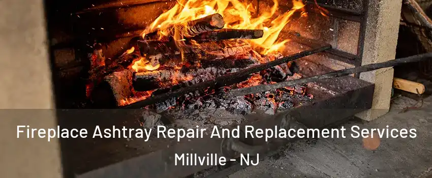  Fireplace Ashtray Repair And Replacement Services Millville - NJ