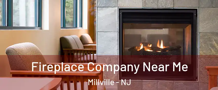  Fireplace Company Near Me Millville - NJ