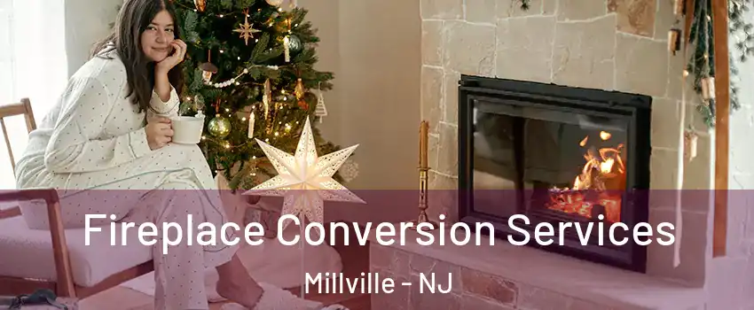  Fireplace Conversion Services Millville - NJ