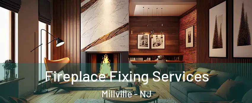  Fireplace Fixing Services Millville - NJ