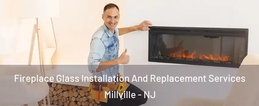  Fireplace Glass Installation And Replacement Services Millville - NJ