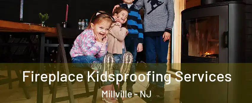  Fireplace Kidsproofing Services Millville - NJ