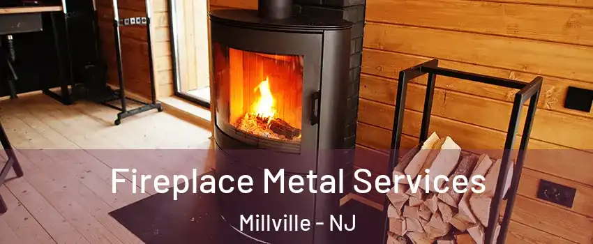  Fireplace Metal Services Millville - NJ