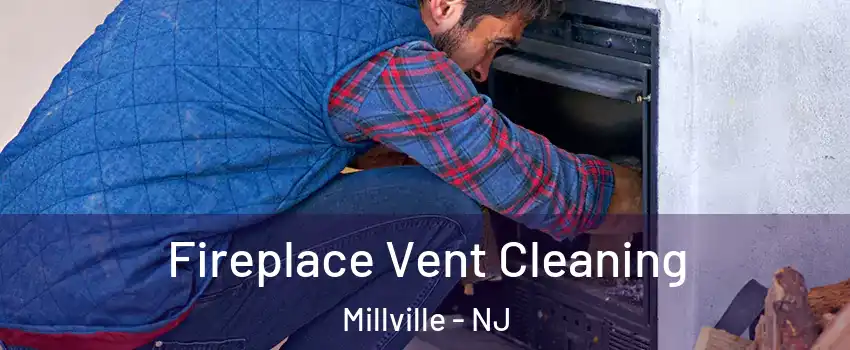  Fireplace Vent Cleaning Millville - NJ