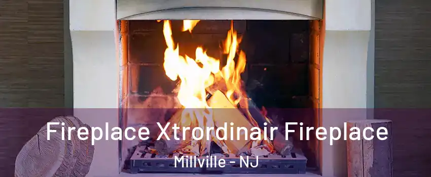  Fireplace Xtrordinair Fireplace Millville - NJ