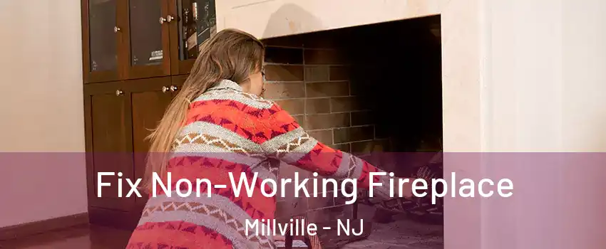  Fix Non-Working Fireplace Millville - NJ