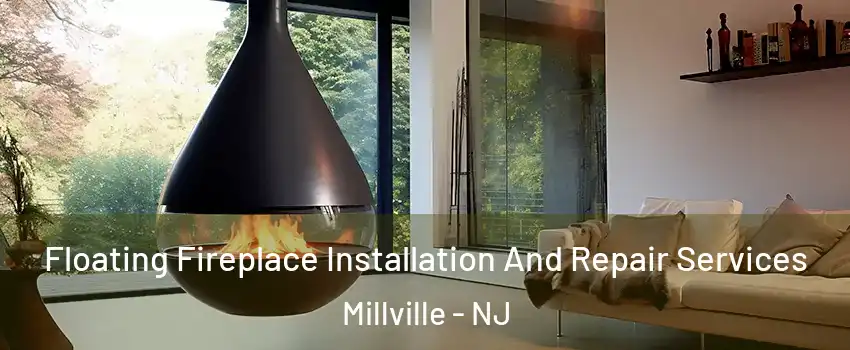  Floating Fireplace Installation And Repair Services Millville - NJ