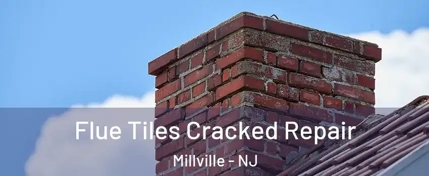 Flue Tiles Cracked Repair Millville - NJ