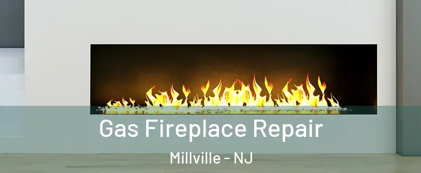  Gas Fireplace Repair Millville - NJ