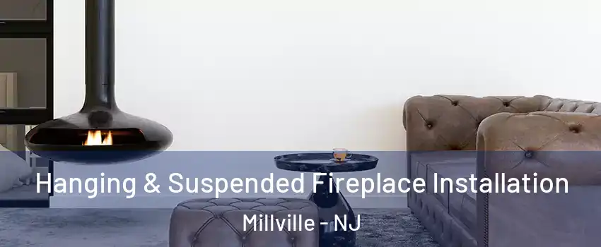  Hanging & Suspended Fireplace Installation Millville - NJ
