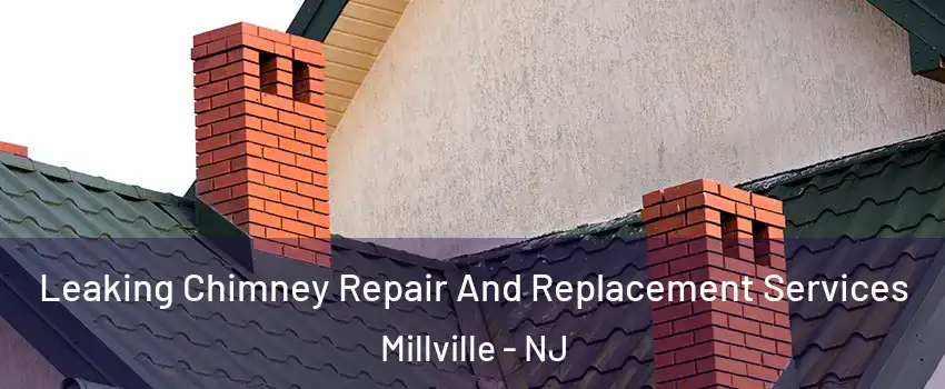  Leaking Chimney Repair And Replacement Services Millville - NJ