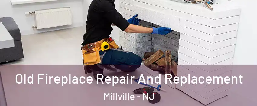  Old Fireplace Repair And Replacement Millville - NJ