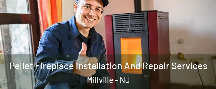  Pellet Fireplace Installation And Repair Services Millville - NJ