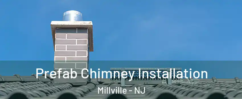  Prefab Chimney Installation Millville - NJ
