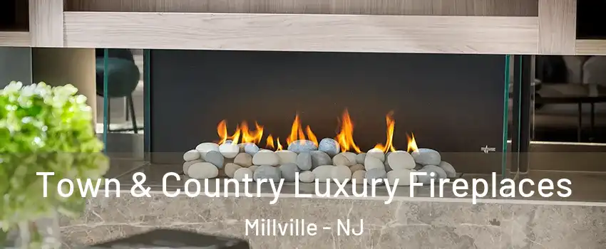  Town & Country Luxury Fireplaces Millville - NJ