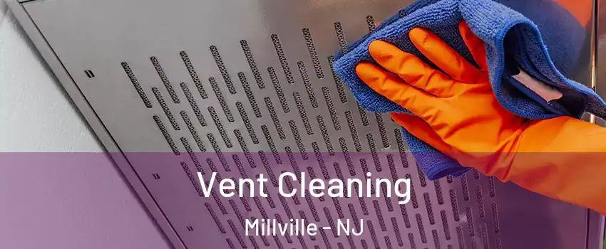  Vent Cleaning Millville - NJ