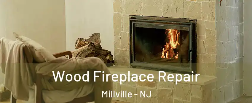  Wood Fireplace Repair Millville - NJ