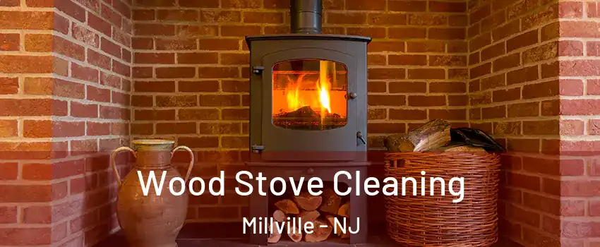  Wood Stove Cleaning Millville - NJ