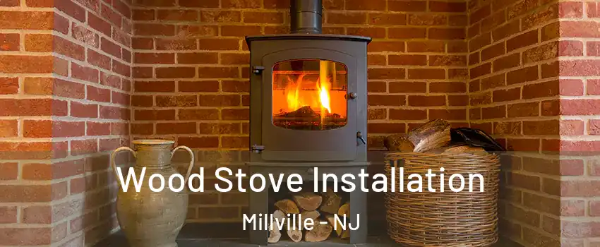  Wood Stove Installation Millville - NJ