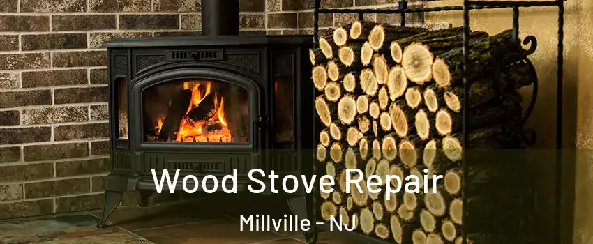  Wood Stove Repair Millville - NJ